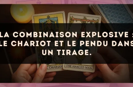La combinaison explosive : Le Chariot et Le Pendu dans un tirage.