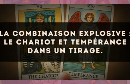 La combinaison explosive : Le Chariot et Tempérance dans un tirage.
