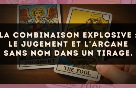 La combinaison explosive : Le Jugement et L'Arcane sans nom dans un tirage.