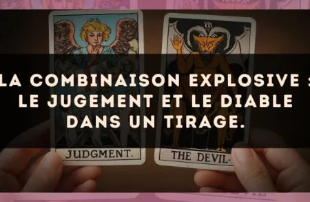 La combinaison explosive : Le Jugement et Le Diable dans un tirage.