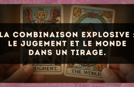 La combinaison explosive : Le Jugement et Le Monde dans un tirage.