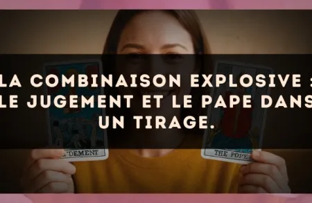 La combinaison explosive : Le Jugement et Le Pape dans un tirage.