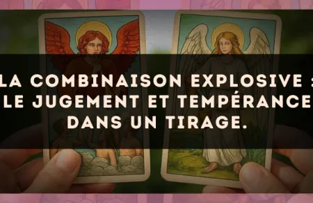 La combinaison explosive : Le Jugement et Tempérance dans un tirage.