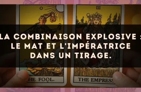 La combinaison explosive : Le Mat et L'Impératrice dans un tirage.