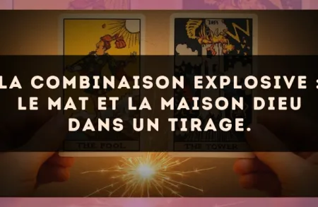 La combinaison explosive : Le Mat et La Maison Dieu dans un tirage.