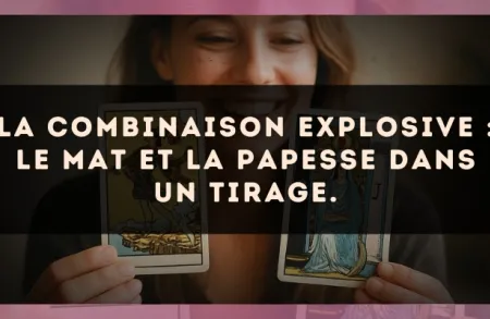 La combinaison explosive : Le Mat et La Papesse dans un tirage.