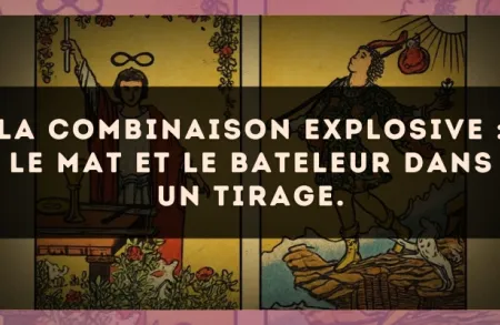 La combinaison explosive : Le Mat et Le Bateleur dans un tirage.