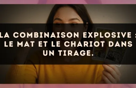 La combinaison explosive : Le Mat et Le Chariot dans un tirage.