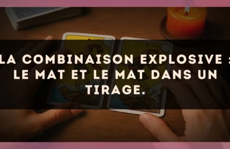 La combinaison explosive : Le Mat et Le Mat dans un tirage.