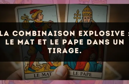 La combinaison explosive : Le Mat et Le Pape dans un tirage.