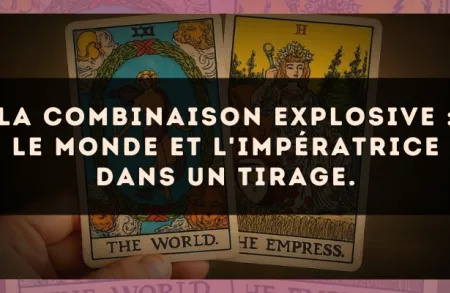 La combinaison explosive : Le Monde et L'Impératrice dans un tirage.