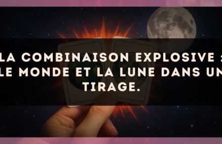 La combinaison explosive : Le Monde et La Lune dans un tirage.