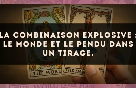 La combinaison explosive : Le Monde et Le Pendu dans un tirage.