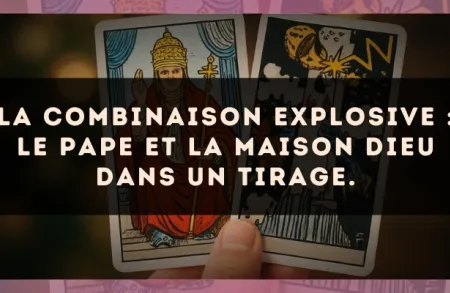 La combinaison explosive : Le Pape et La Maison Dieu dans un tirage.