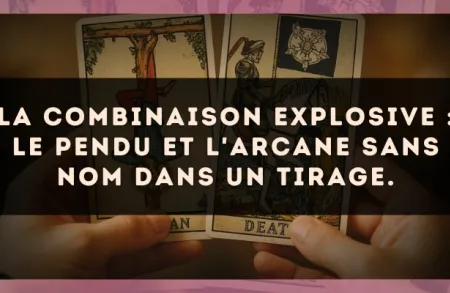 La combinaison explosive : Le Pendu et L'Arcane sans nom dans un tirage.