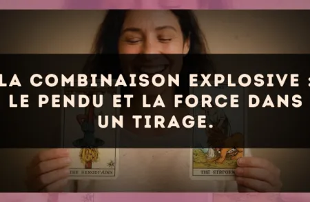 La combinaison explosive : Le Pendu et La Force dans un tirage.