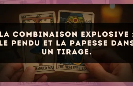 La combinaison explosive : Le Pendu et La Papesse dans un tirage.