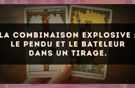 La combinaison explosive : Le Pendu et Le Bateleur dans un tirage.
