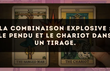 La combinaison explosive : Le Pendu et Le Chariot dans un tirage.