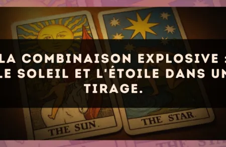 La combinaison explosive : Le Soleil et L'Étoile dans un tirage.
