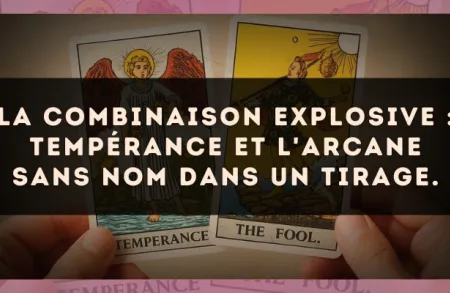 La combinaison explosive : Tempérance et L'Arcane sans nom dans un tirage.