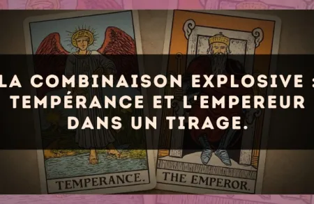 La combinaison explosive : Tempérance et L'Empereur dans un tirage.