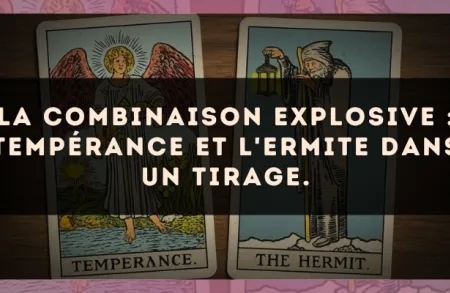 La combinaison explosive : Tempérance et L'Ermite dans un tirage.