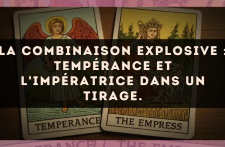 La combinaison explosive : Tempérance et L'Impératrice dans un tirage.