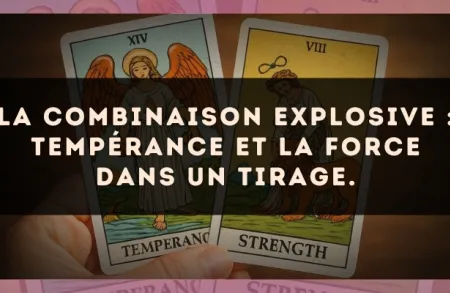 La combinaison explosive : Tempérance et La Force dans un tirage.
