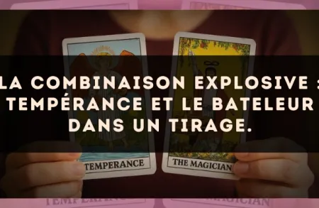 La combinaison explosive : Tempérance et Le Bateleur dans un tirage.