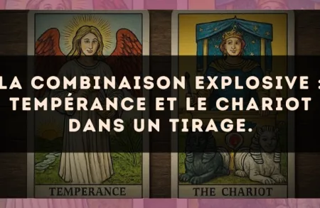 La combinaison explosive : Tempérance et Le Chariot dans un tirage.