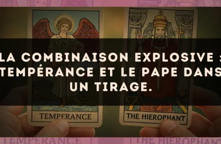 La combinaison explosive : Tempérance et Le Pape dans un tirage.