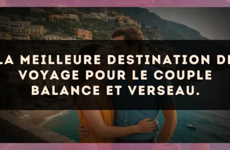 La meilleure destination de voyage pour le couple Balance et Verseau.