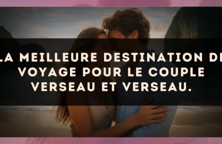 La meilleure destination de voyage pour le couple Verseau et Verseau.