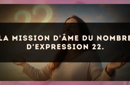 La mission d'âme du nombre d'expression 22.