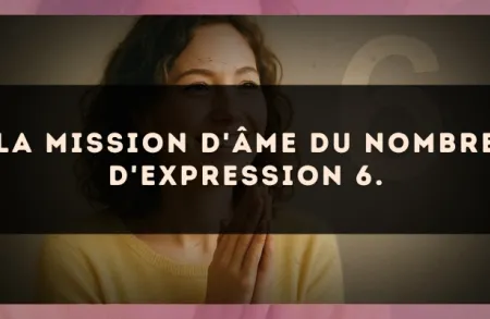 La mission d'âme du nombre d'expression 6.