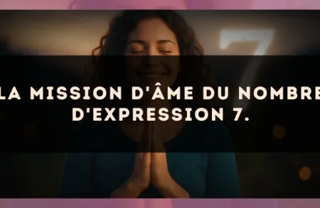 La mission d'âme du nombre d'expression 7.