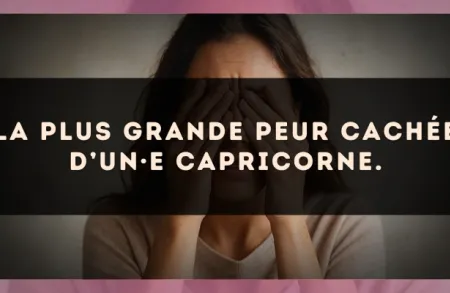 La plus grande peur cachée d’un·e Capricorne.