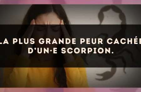 La plus grande peur cachée d’un·e Scorpion.