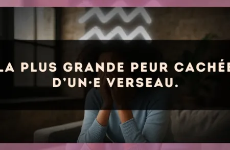 La plus grande peur cachée d’un·e Verseau.