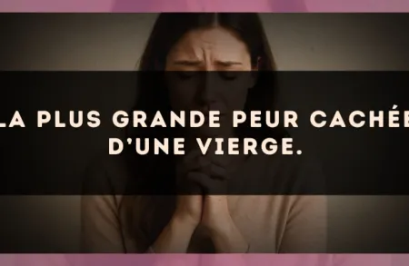 La plus grande peur cachée d’une Vierge.