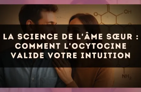 La science de l'âme sœur : comment l'ocytocine valide votre intuition