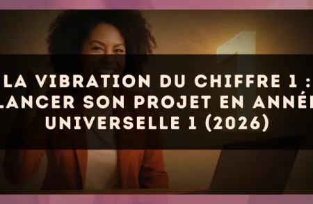 La vibration du chiffre 1 : lancer son projet en Année Universelle 1 (2026)