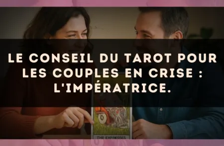 Le conseil du Tarot pour les couples en crise : L'Impératrice.