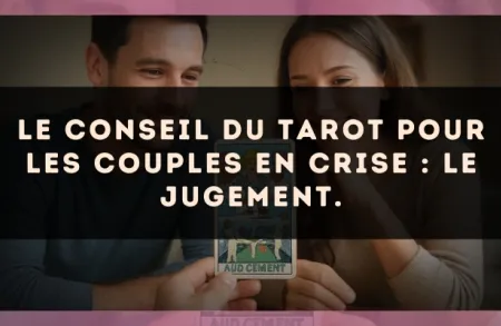 Le conseil du Tarot pour les couples en crise : Le Jugement.