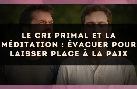 Le cri primal et la méditation : évacuer pour laisser place à la paix