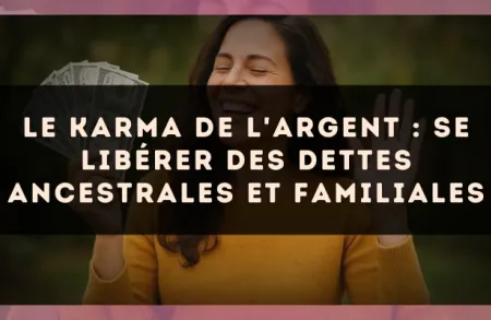 Le karma de l'argent : se libérer des dettes ancestrales et familiales