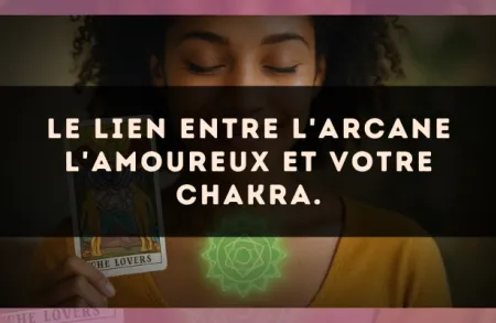 Le lien entre l'arcane L'Amoureux et votre chakra.
