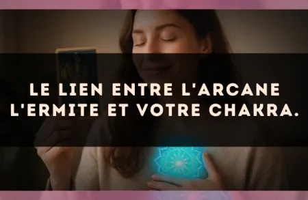 Le lien entre l'arcane L'Ermite et votre chakra.