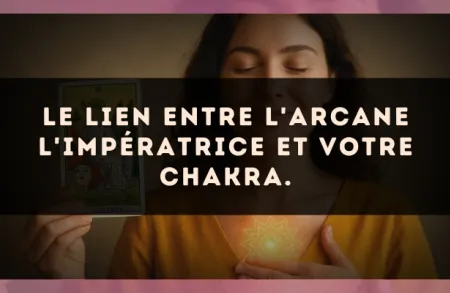 Le lien entre l'arcane L'Impératrice et votre chakra.